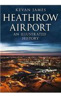 Heathrow Airport: An Illustrated History