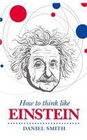 How to Think Like Einstein: (How to Think Like ...)