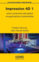 Impression 4D 1: Entre recherche disruptive et applications industrielles