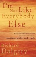 I’m Not Like Everybody Else: A collection of Manchester-inspired short stories and poems for outsiders, misfits and rebels.
