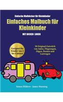 Einfache Malbücher für Kleinkinder: Ein Malbuch für Kleinkinder mit extra dicken Linien: 50 Original-Entwürfe von Autos, Flugzeugen, Zügen, Booten und Lastwagen (geeignet für Kinder vo(3 Einfache Malbücher Für Kleinkinder)