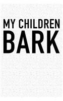 My Children Bark: A 6x9 Inch Matte Softcover Notebook Journal with 120 Blank Lined Pages and an Animal Loving Pet Dog Owner Cover Slogan