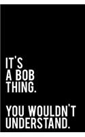 It's a Bob Thing. You Wouldn't Understand.