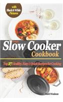 Slow Cooker Cookbook: Top 27 Healthy, Easy & Quick Recipes for Cooking (Black & White)