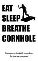 Eat Sleep Breathe Cornhole