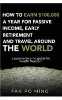 How to earn $100,000 a year for passive income, early retirement and travel around the world
