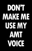 Don't Make Me Use My Amt Voice: Blank Lined Office Humor Themed Aircraft Maintenance Technician Journal and Notebook to Write In: Wide Ruled Interior