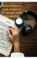 Sometimes I Just Want to Be Alone with My Music