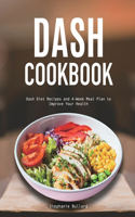 Dash Cookbook: Dash Diet Recipes and 4-Week Meal Plan to Improve Your Health