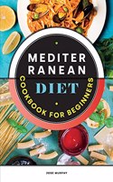 Mediterranean Diet Cookbook for Beginners: A Beginners Guide to Mediterranean Diet Tasty Recipes, Improve your General Health Losing Weight!