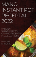 Mano Instant Pot Receptai 2022: Kasdien SkanCius Leto Gamimo Receptai Pradedantiems