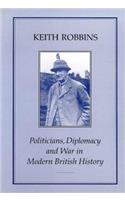 Politicians, Diplomacy & War in Modern British History