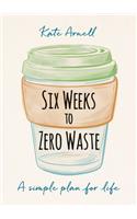 Six Weeks to Zero Waste