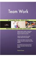 Team Work A Complete Guide - 2020 Edition