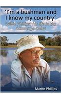 I'm a Bushman and I Know My Country: Willie Phillips: His Life in the Okavango Delta