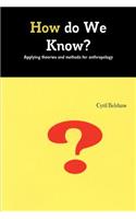 How do We Know? Applyimg theories and methods for Anthropology