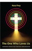 One Who Loves Us: Centering Prayer and Evolving Consciousness