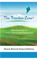 The Freedom Zone: Your Gateway to Love, Liberty and Happiness