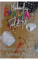 Nobody F#&@ing Told Me