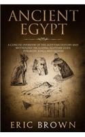 Ancient Egypt: A Concise Overview of the Egyptian History and Mythology Including the Egyptian Gods, Pyramids, Kings and Queens