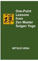 One-Point Lessons from Zen Master Suigan Yogo