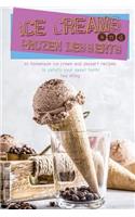 Ice Creams and Frozen Desserts: 30 Homemade Ice Cream and Dessert Recipes to Satisfy Your Sweet Tooth!