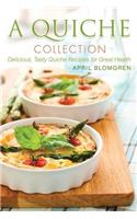 A Quiche Collection: Delicious, Tasty Quiche Recipes for Great Health
