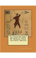 American boys' book of signs, signals and symbols. By: Dan Beard. / Daniel Carter Beard / Illustrated