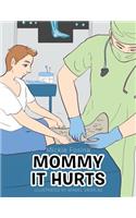 Mommy It Hurts
