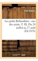 Les Petits Bollandistes: Vies Des Saints. T. IX, Du 24 Juillet Au 17 Août (Éd.1876)