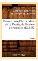 Oeuvres Complètes de Mmes de la Fayette, de Tencin Et de Fontaines. Tome 2 (Éd.1832)
