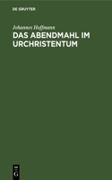 Das Abendmahl Im Urchristentum: Eine Exegetische Und Historisch-Kritische Untersuchung