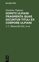 Domitii Ulpiani Fragmenta Quae Dicuntur Tituli Ex Corpore Ulpiani