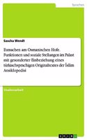 Eunuchen am Osmanischen Hofe. Funktionen und soziale Stellungen im Palast mit gesonderter Einbeziehung eines türkischsprachigen Originaltextes der İslâm Ansiklopedisi
