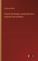 Proyecto del desagüe y saneamiento de la Ciudad del Valle de México