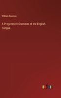 Progressive Grammar of the English Tongue