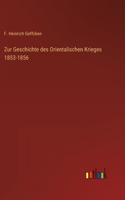 Zur Geschichte des Orientalischen Krieges 1853-1856