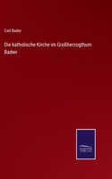 Die katholische Kirche im Großherzogthum Baden