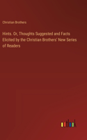 Hints. Or, Thoughts Suggested and Facts Elicited by the Christian Brothers' New Series of Readers
