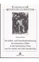 Die Selbst- Und Fremdwahrnehmung Der Bosnischen Voelker in Der Historischen Prosa Von Ivo Andric Und Isak Samokovlija