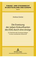 Die Ersetzung Der Sieben Einkunftsarten Des Estg Durch Eine Einzige