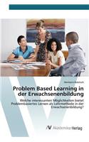 Problem Based Learning in der Erwachsenenbildung: (German)