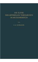 Klinik Der Arteriellen Thrombosen Im Beckenbereich: Pathogenese, Untersuchungsmethoden Diagnostik Und Therapie