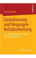 Globalisierung Und Vergangenheitsbearbeitung: Eine Makrosoziologische Analyse Von Transitional Justice