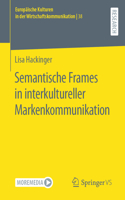 Semantische Frames in interkultureller Markenkommunikation: (38 Europäische Kulturen in der Wirtschaftskommunikation)
