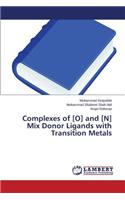 Complexes of [O] and [N] Mix Donor Ligands with Transition Metals