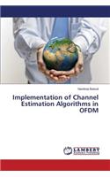 Implementation of Channel Estimation Algorithms in OFDM