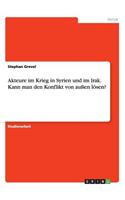 Akteure im Krieg in Syrien und im Irak. Kann man den Konflikt von außen lösen?