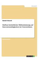 Einfluss betrieblicher Mitbestimmung auf Innovationstätigkeiten im Unternehmen