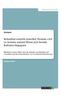 Kolumbus erreicht Amerika? Homme civil vs. homme naturel. Wenn sich fremde Kulturen begegnen